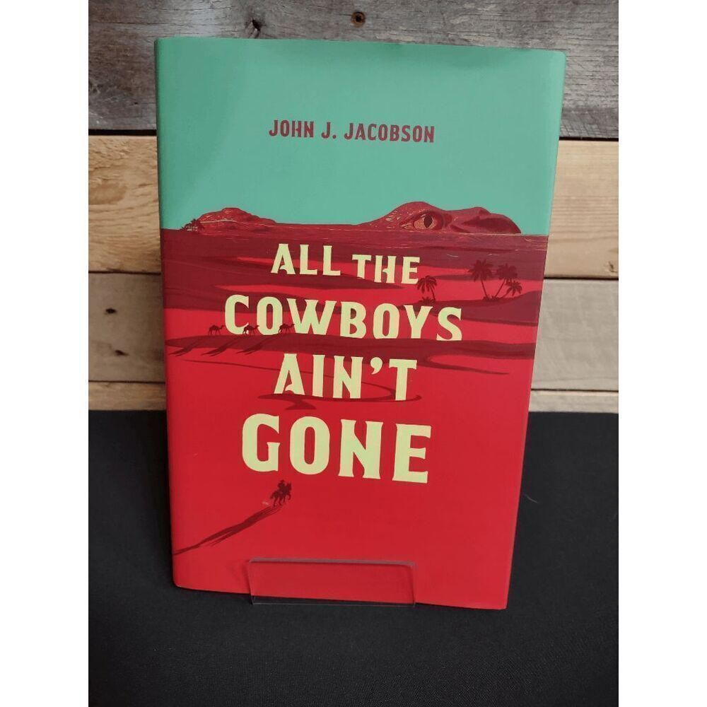 All the Cowboys Ain't Gone by John J. Jacobson Hardback Bk ISBN # 9781799955665